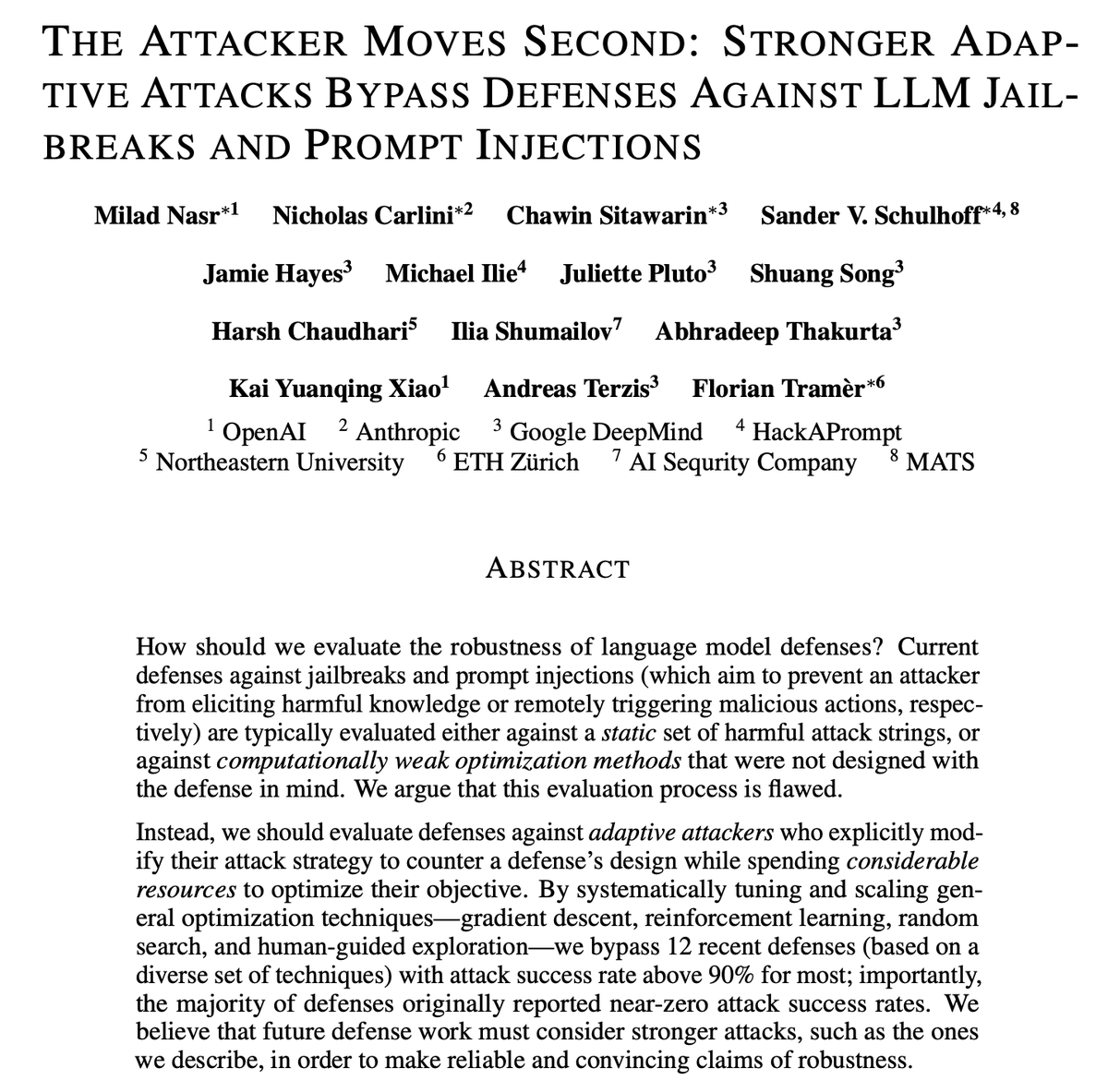 JundeMorsenWu's tweet photo. OpenAI, Anthropic, and Google DeepMind jointly released a paper shows the current LLM safety defenses are extremely fragile
The paper systematically evaluates the robustness of current LLM safety defenses and finds that almost all existing methods can be bypassed by adaptive attacks.

> The study tests 12 types of LLM defense mechanisms, covering jailbreak prevention and prompt-injection defenses. It shows that most current evaluation protocols rely on static or fixed attack samples, which fail to simulate a realistic adaptive attacker.
Once the attacker can adjust strategy, success rates of bypassing reach more than 90% for most models.

> The authors propose a General Adaptive Attack Framework (GAAF). It assumes attackers can systematically modify attack prompts based on defense feedback, using optimization methods such as gradient descent, reinforcement learning, random search, and human-in-the-loop exploration.
This framework successfully bypassed all 12 recently published defense methods.

> Prompt-based defenses (e.g. Spotlighting, Prompt Sandwiching, RPO – Robust Prompt Optimization)
can resist fixed attacks, but are ineffective against adaptive ones: Spotlighting / Prompt Sandwiching: ASR (attack success rate) > 95%, RPO: ASR ≈ 96–98%
it shows such methods lack generalization and are easily defeated once new automated or human attack variants appear.

> Training-based defenses (e.g. Circuit Breakers, StruQ, MetaSecAlign) fine-tune models with adversarial data.
However, adaptive attacks raised success rates from below 5 % to 96–100 %.
This confirms that static adversarial training cannot cover unseen adaptive attacks; dynamic retraining is required.

> Filter-model defenses place an external classifier before or after the main model (e.g. Protect AI Detector, PromptGuard, PIGuard, Model Armor).
These are typically fine-tuned BERT detectors.
Adaptive attacks using detector-confidence feedback achieved: 90 % ASR for Protect AI, PromptGuard, and Model Armor
71 % ASR for PIGuardManual red-team tests reached similar conclusions.

> Secret-knowledge defenses (e.g. Data Sentinel, MELON) rely on hidden triggers or unknown “canary” information to detect injection.
Data Sentinel: claimed near-zero false positives, but RL attacks redirected model intent with > 80 % success.
MELON: achieved 76 % ASR without internal knowledge; when the attacker partially inferred the mechanism, ASR rose to 95 %.The study shows that once attackers discover or infer the hidden mechanism, such defenses quickly fail.

All four categories: prompt optimization, adversarial training, filtering, and secret-based detection, exhibit severe weaknesses.
Static or single-shot defenses cannot resist adaptive attack loops.
Only dynamically optimized and continuously co-trained systems may achieve meaningful robustness.

Looks all LLM big names emphasize that reliable robustness evaluation of LLMs must incorporate adaptive attacks.
If a defense fails under a single adaptive loop (Propose–Score–Select–Update), it cannot be considered robust.