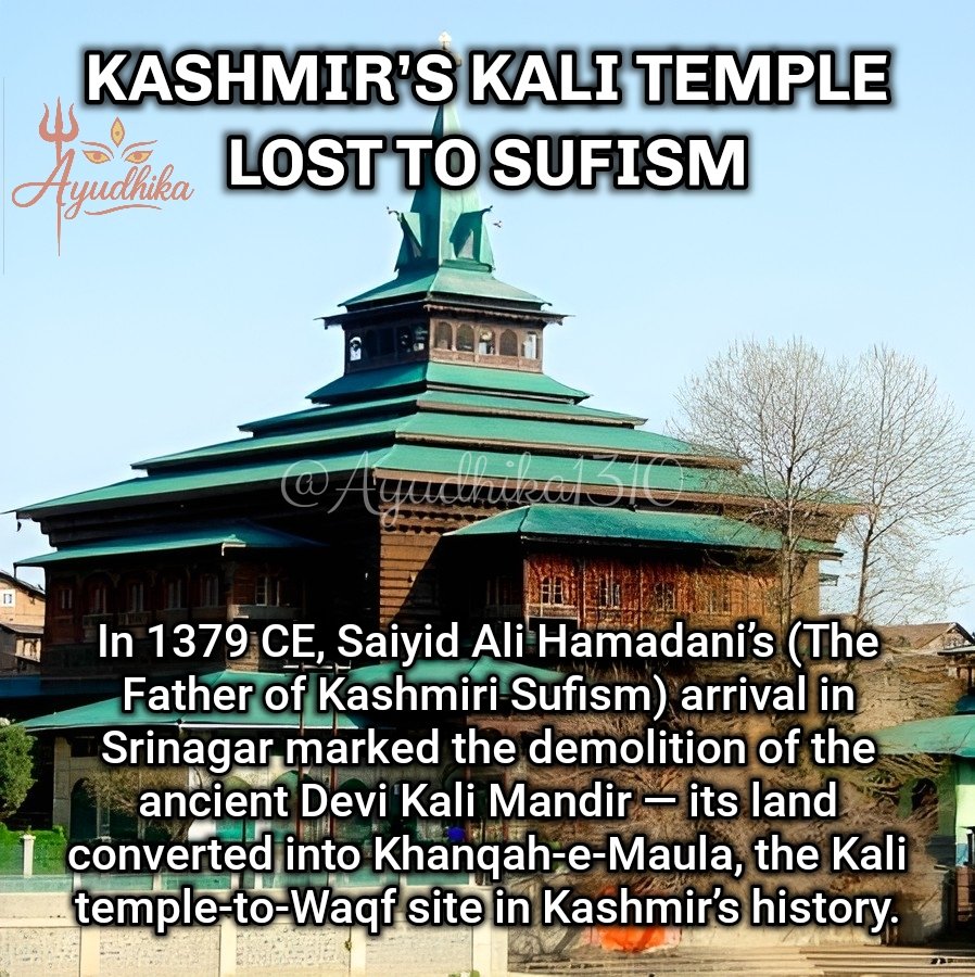 Ayudhika1310's tweet image. Long before Butshikan, Kashmir’s first temple-to-Waqf conversion began in 1379.
The revered Kali Mandir was dismantled, renamed Khanqah-e-Maula.
Sufism didn’t arrive with peace - it arrived with erasure.