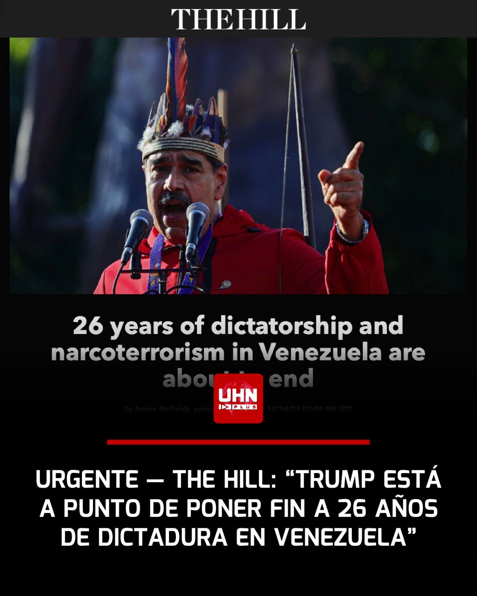 UHN_Plus's tweet image. 🇺🇸🇻🇪‼️ | URGENTE — The Hill, uno de los medios políticos más influyentes de Washington D.C., publica un reportaje histórico y revelador: “26 años de dictadura y narcoterrorismo en Venezuela están a punto de terminar”. El artículo afirma que la administración Trump está decidida a…