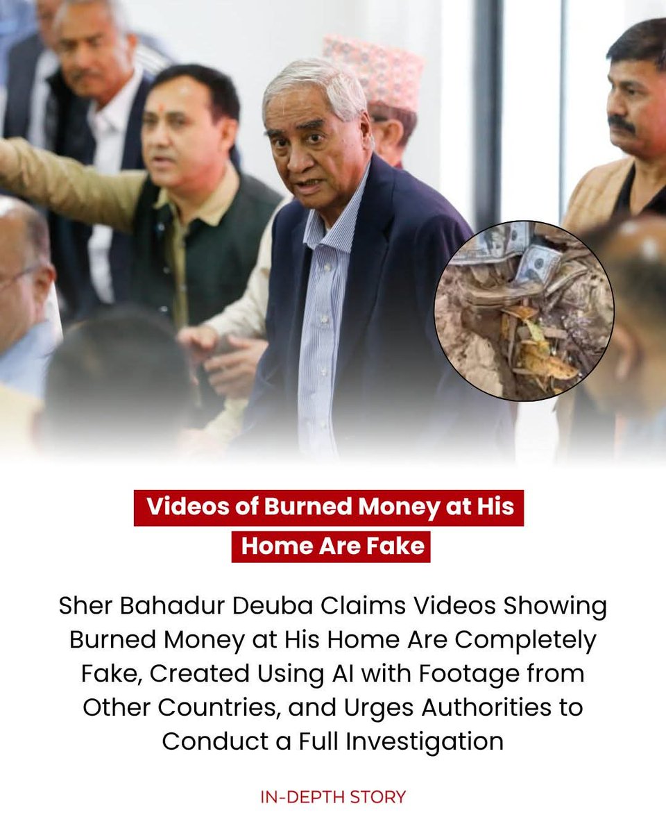 in_depthstory's tweet photo. Former Prime Minister Sher Bahadur Deuba has strongly denied videos circulating online that show burned money at his residence. He stated that the videos are completely fake and were made by editing footage from other countries using artificial intelligence (AI). https://t.co/xseSpYTWsa