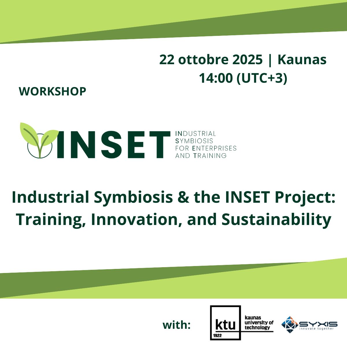 💡 #Industrial #Symbiosis &amp; the INSET: Training, #Innovation, and #Sustainability
22 October 2025
14:00 (UTC+3)
KTU University
syxis.eu/inset_webinar/
