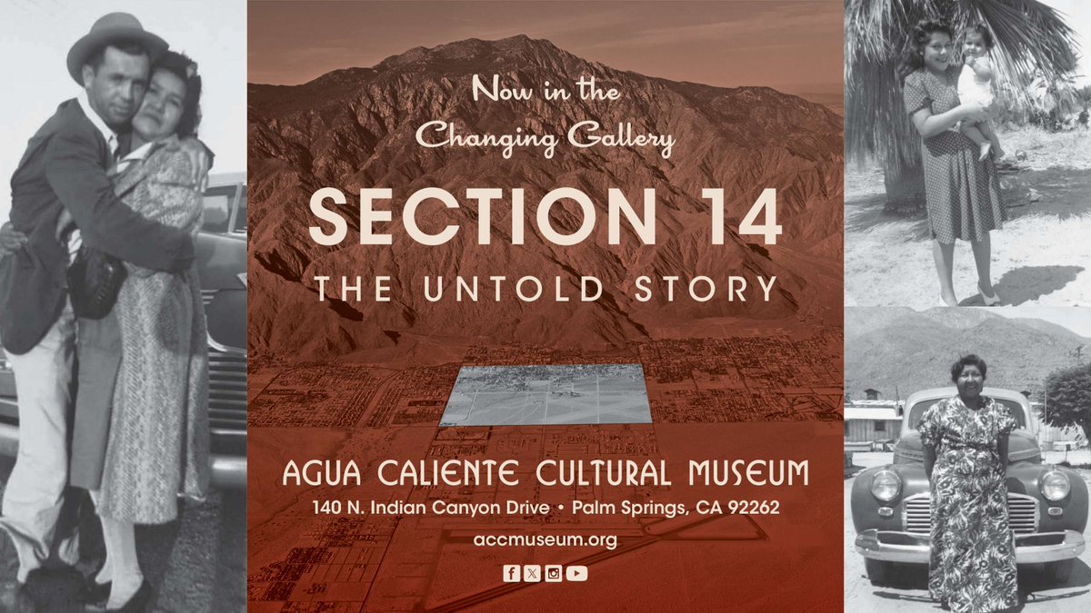 The Agua Caliente Band of Cahuilla Indians is pleased to announce a new exhibition, Section 14 The Untold Story, now open in the Changing Gallery at the Agua Caliente Cultural Museum located at the Agua Caliente Cultural Plaza.