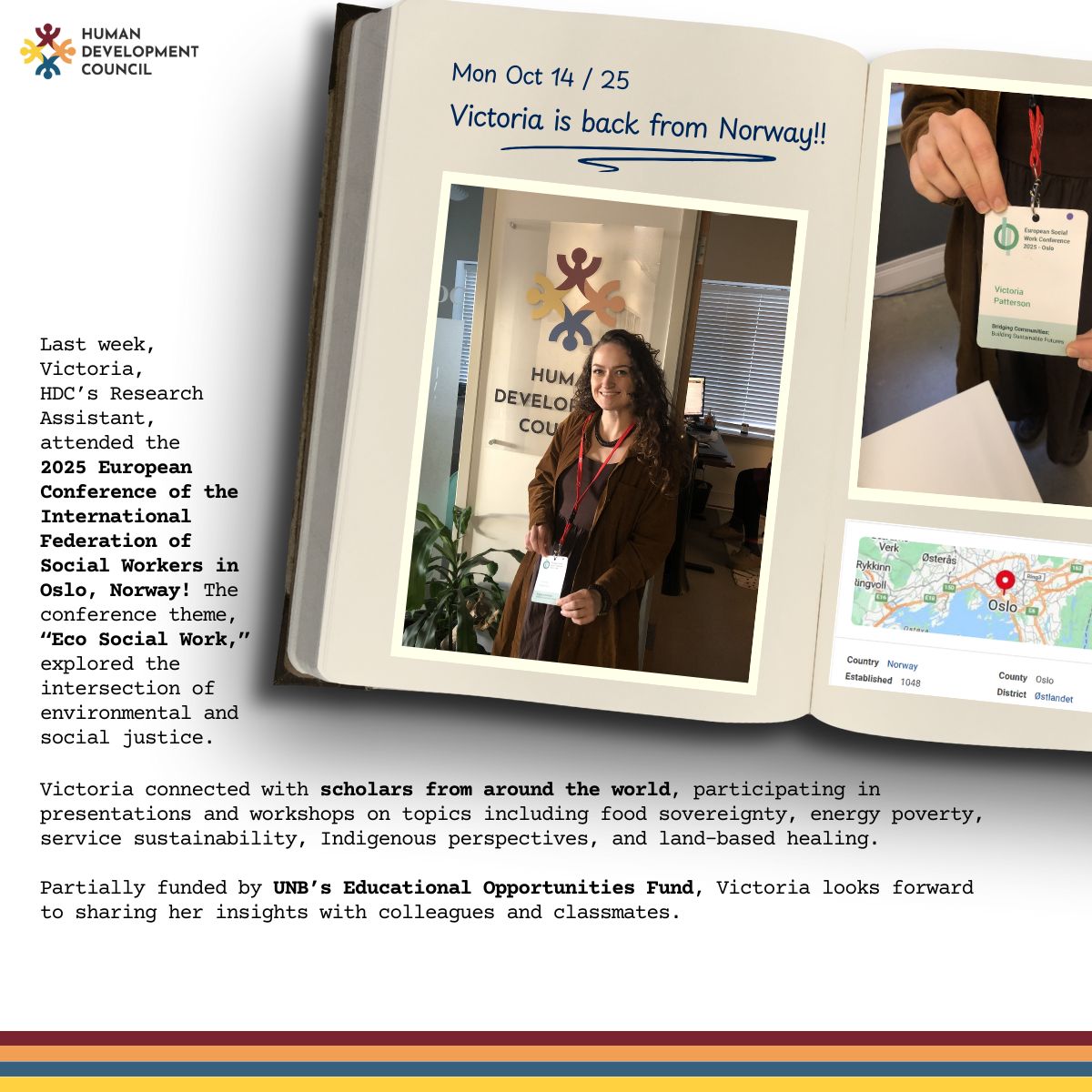 SaintJohnHDC's tweet image. 🌍 Victoria represented HDC at the 2025 Eco Social Work Conference in Oslo!

#EcoSocialWork
#SocialWork
#HumanDevelopmentCouncil
#UniversityofNewBrunswick
#GlobalConnections
#SocialImpact