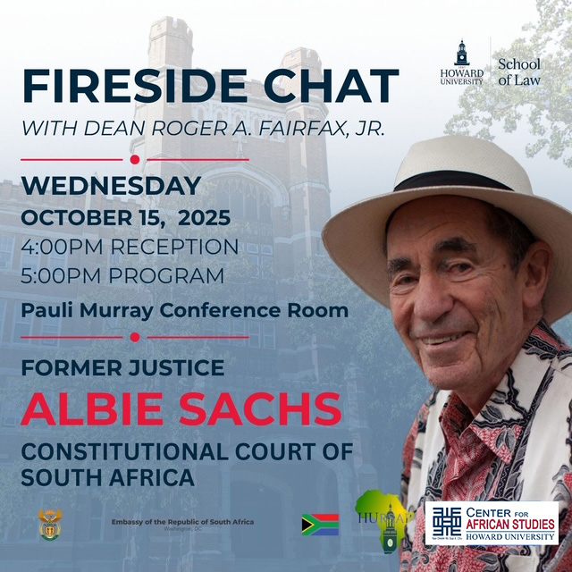 Join us for a Fireside Chat with Dean Roger A. Fairfax, Jr. and Former Justice Albie Sachs of the Constitutional Court of South Africa.
Wednesday, October 15, 2025 | 4 PM Reception | 5 PM Program
Pauli Murray Conference Room, Howard University School of Law