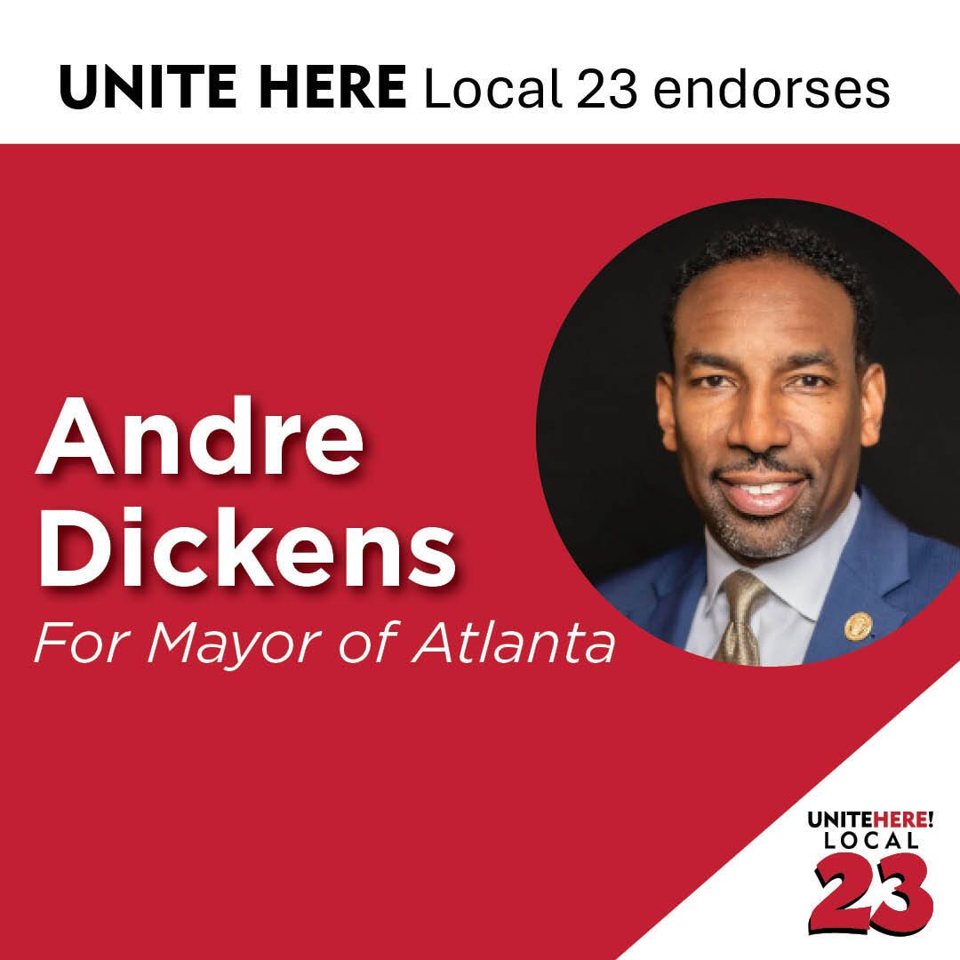 UNITE HERE Local 23 Proudly endorses <a href="/andreforatlanta/">Andre Dickens</a> for Mayor of Atlanta. 🗳️ Early voting begins TODAY Tuesday, Oct. 14 – Friday, Oct. 31 and Election Day is Nov 4., 2025