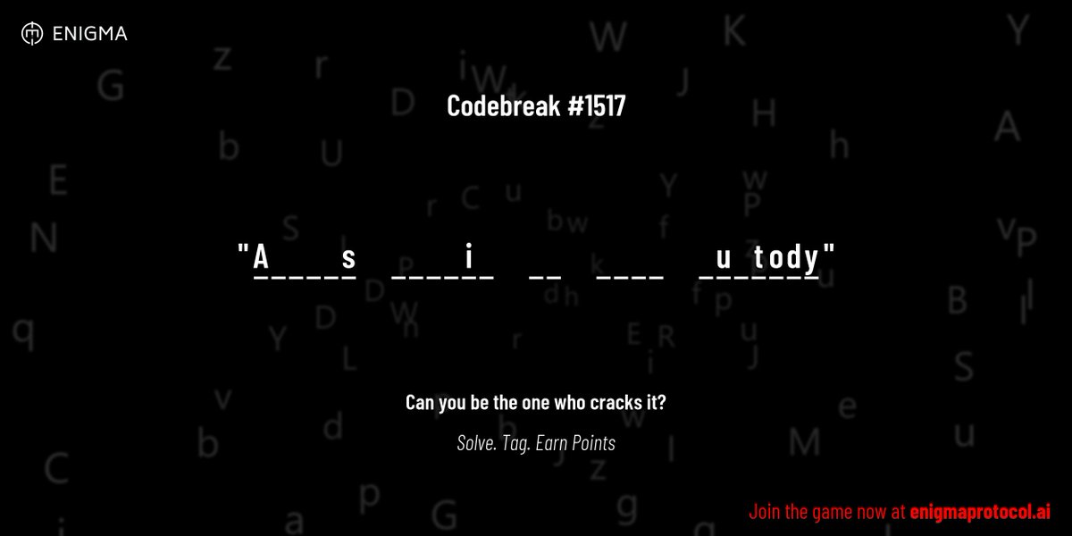 enigmagame's tweet image. New enigma is live. Codebreak #1517.
One phrase. One hour. One shot.
A _ _ _ _ s _ _ _ _ i _ _ _ _ _ _ _ _ u _ t o d y
Guess it. Submit. Collect points.
Reply with #codebreak "your guess"
