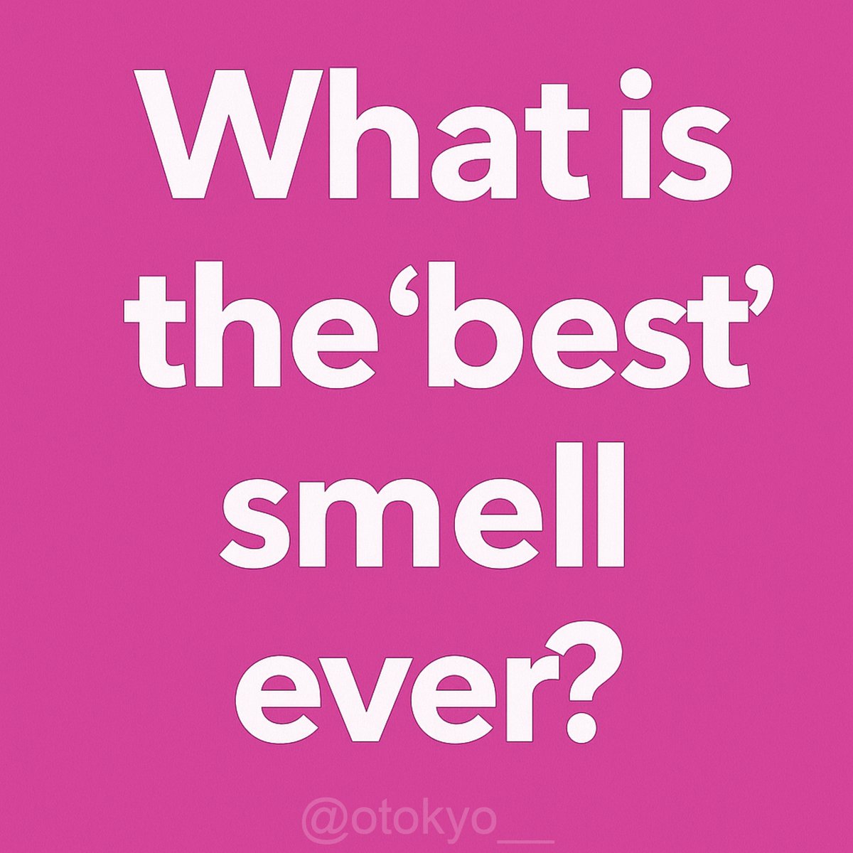 otokyo__'s tweet image. What is the best smell?