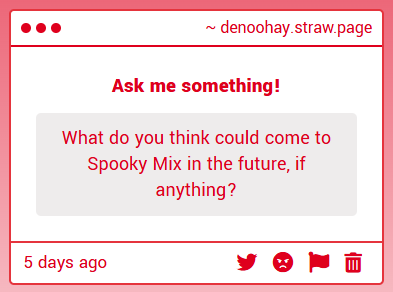 Don't want to say anything just yet. I'm planning on doing a stream where I play through Spooky Mix and maybe possibly spill the beans on some things that were planned.