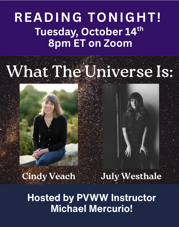 Tonight! Support PVWW instructors  Michael Mercurio and July Westhale at What The Universe Is: A (Virtual) Reading Series at 8pm ET on Zoom.  Register here for the link: us06web.zoom.us/meeting/regist…