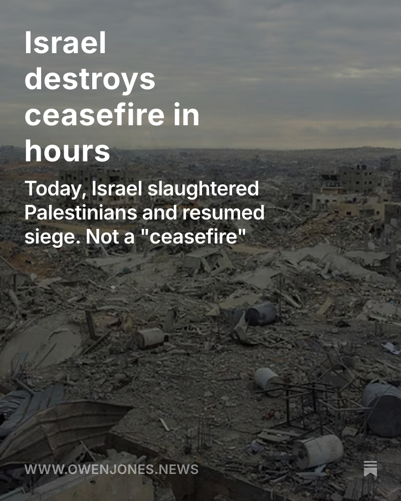 Israel has destroyed the "ceasefire" in hours.

It is murdering Palestinians, and maintaining its illegal siege.

Not a ceasefire.

New post 👇

owenjones.news/p/israel-destr…