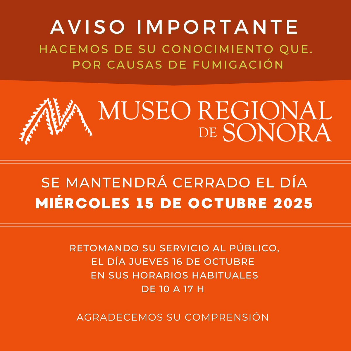 #ATENCIÓN| Hacemos de su conocimiento que, por causas de fumigación, el #MuseoRegionaldeSonora se mantendrá cerrado el día miércoles 15 de octubre 2025, retomando su servicio al público el día jueves 16 de octubre en sus horarios habituales de 10 a 17 h
Agradecemos su comprensión