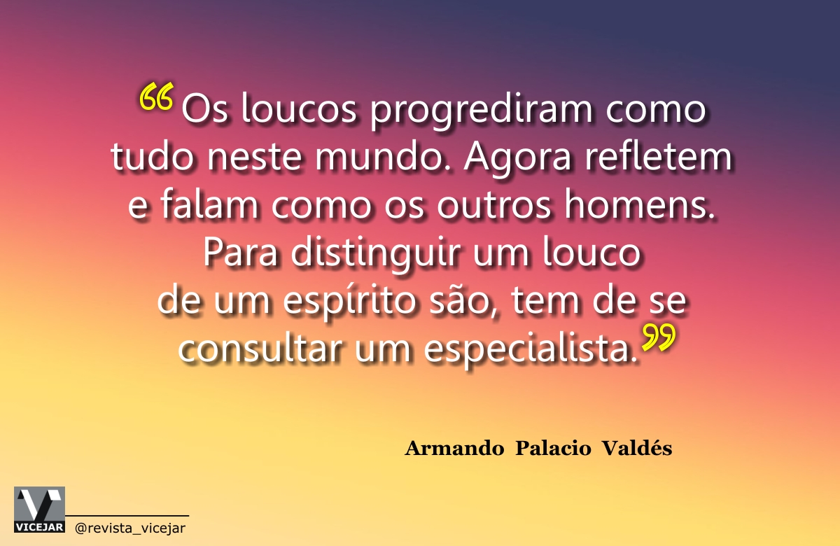 RVicejar's tweet photo. ANDO PENSANDO...
.
“Os loucos progrediram como tudo neste mundo. Agora refletem e falam como os outros homens. Para distinguir um louco de um espírito são, tem de se consultar um especialista.”
( Armando Palacio Valdés )
.
Nossas publicações:
https://t.co/RhWput7Fj5
.
#loucos https://t.co/PPTrsHPaxv