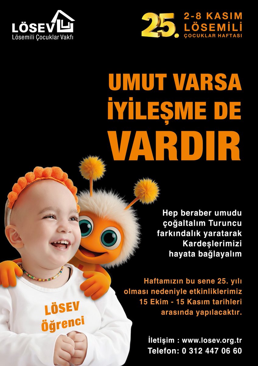 Yaşasın
LÖSEMİLİ ÇOCUKLAR HAFTAMIZ
başlıyor.
Busene 25.’si kutlanacak olan haftamız etkinlikleri 15 Ekimde başlayacak ve 15 Kasıma kadar devam edecektir .
Bütün OKULLARIN
ŞİRKET ve kuruluşların katılımını bekliyoruz.
Haydi gelin bütün Türkiye’yi turuncu yapalım🧡
umudu arttıralım