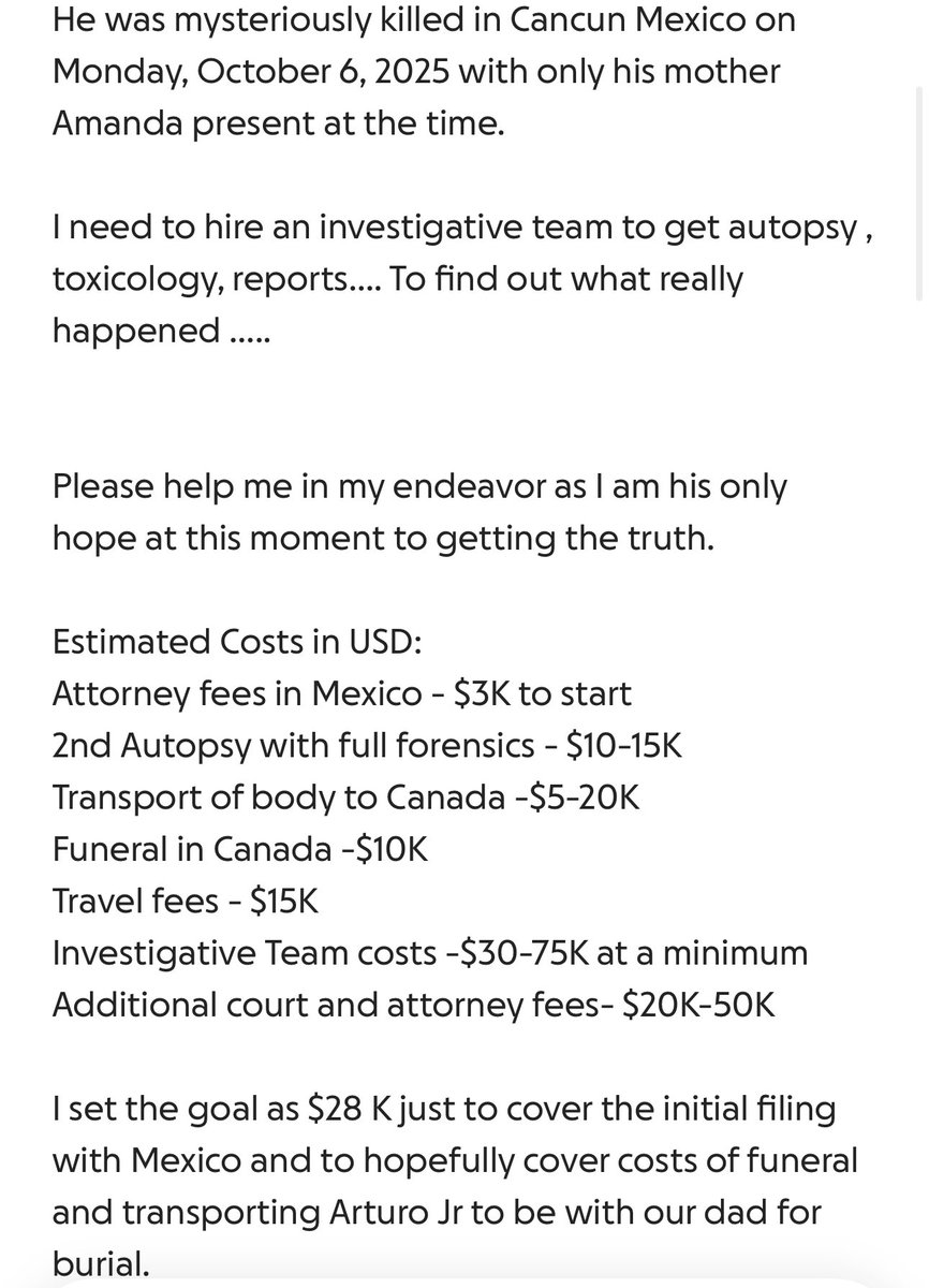 Sophia Gatti, late Arturo Gatti Jr’s sister, has started a Go Fund me to help with the following:

-Investigative team to get autopsy, toxicology, reports.

-Attorneys/court cost.

-Transport of body to Canada to be buried with his dad. 

Full link below in comments: