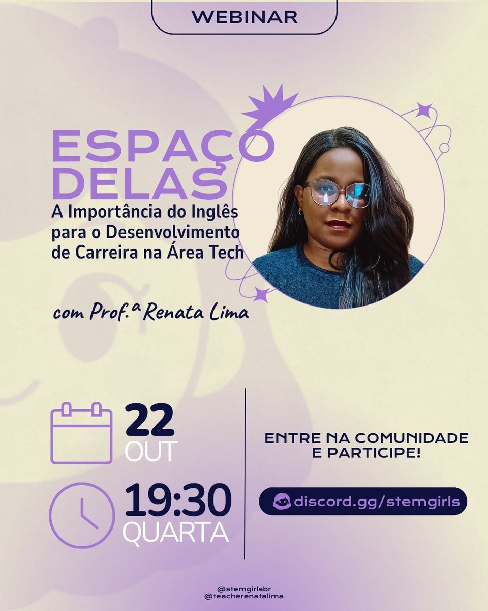 Webinar - ESPAÇO DELAS com @Teacherenatasl🌷 #BolhaTechGirl

Teremos uma palestra com o tema:
  “A importância do inglês para o desenvolvimento de carreira na área tech”

📅 Data: 22/10 (quarta-feira)
 ⏰ Horário: 19h30
 📍 Discord do Stem Girls: discord.gg/stemgirls?even…