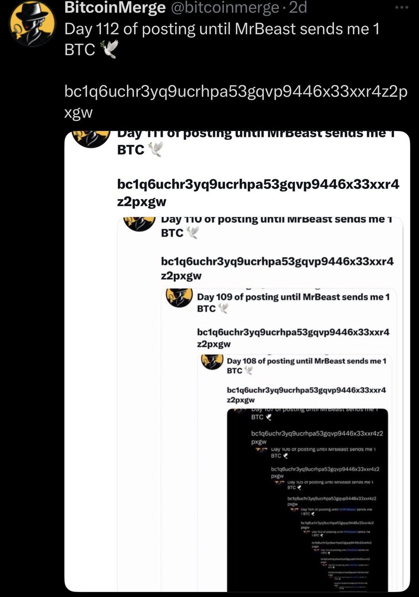 bitcoinmerge's tweet image. Day 113 of posting until MrBeast sends me 1 BTC 🕊️
bc1q6uchr3yq9ucrhpa53gqvp9446x33xxr4z2pxgw