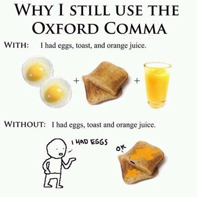 I had eggs, toast, and orange juice. Did you?  
That second comma is pure bliss.  #amwriting