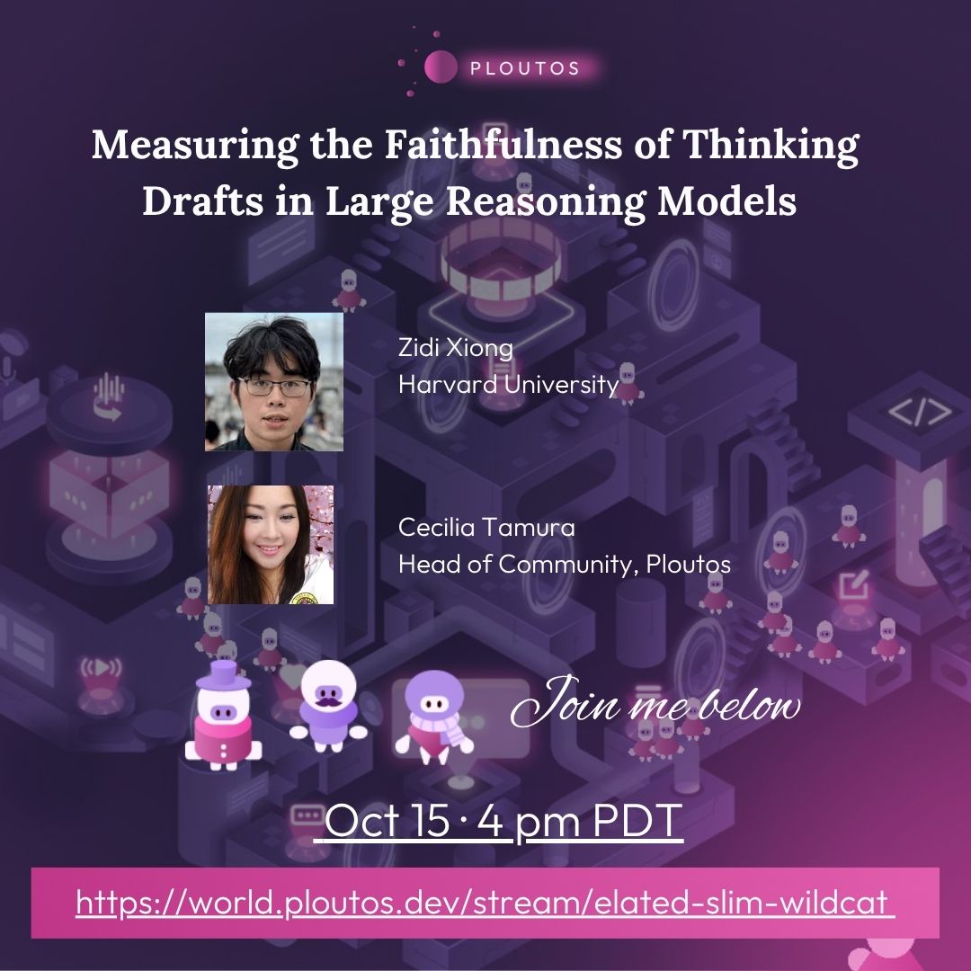ceciletamura's tweet image. 🧠 How faithfully does AI think?

Join @ceciletamura of @ploutosai  &amp;amp; @polaris_7369 @Harvard (author) as they explore Measuring the Faithfulness of Thinking Drafts in Large Reasoning Models.

📅 Oct 15 · 4 PM PDT
🎥 [world.ploutos.dev/stream/elated-…]()