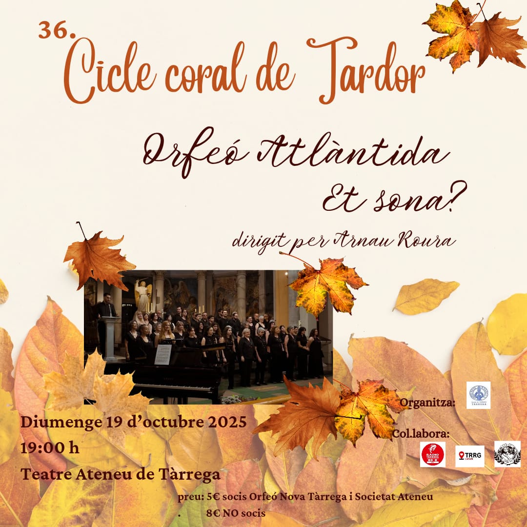 🎶 36è Cicle Coral de Tardor
📍 Teatre Ateneu 
🗓 Diumenge 19/10 · 19 h
Concert polifònic amb <a href="/OrfeoAtlantida/">Orfeó Atlàntida</a>, convidat per l’Orfeó Nova Tàrrega.
🎟 Gratuït per a socis de l’Orfeó Nova Tàrrega i de la Societat Ateneu.
<a href="/ajtarrega/">Ajuntament de Tàrrega</a> <a href="/tatarrega/">Teatre Ateneu Tàrrega</a>
