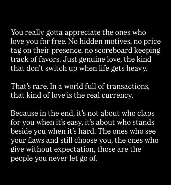 You really gotta appreciate the ones who love you for free.