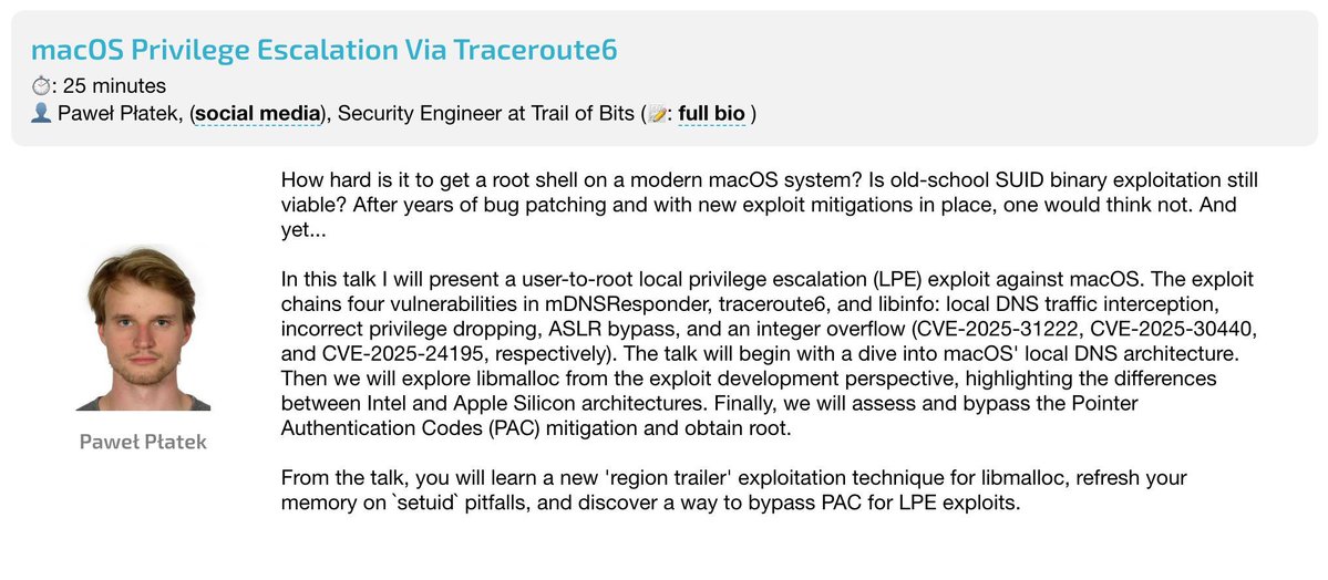 Trail of Bits (@trailofbits) on Twitter photo Today (4:00 PM GMT+2) <a href="/objective_see/">Objective-See Foundation</a>: Paweł Płatek shows a user-to-root exploit on modern macOS by chaining bugs in mDNSResponder and traceroute6. Learn new libmalloc exploitation techniques and PAC bypass methods.
objectivebythesea.org/v8/ Today (4:00 PM GMT+2) <a href="/objective_see/">Objective-See Foundation</a>: Paweł Płatek shows a user-to-root exploit on modern macOS by chaining bugs in mDNSResponder and traceroute6. Learn new libmalloc exploitation techniques and PAC bypass methods.
objectivebythesea.org/v8/