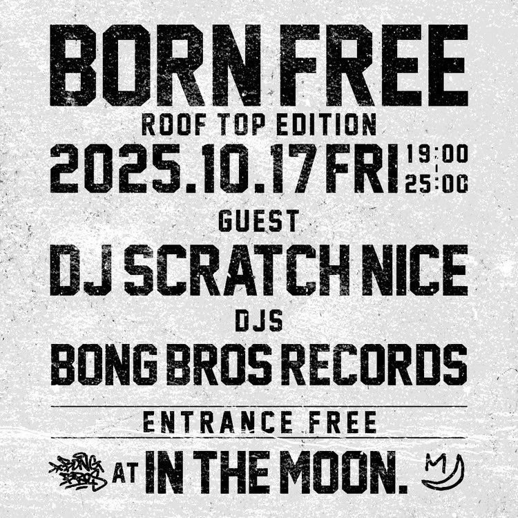 2025.10.17(fri)
BORN FREE
ROOF TOP EDITION
at in the Moon.

19:00-25:00
ENTRANCE FREE

GUEST
DJ SCRATCH NICE <a href="/djscratchnice/">djscratchnice</a> 

DJs
BONG BROS RECORDS