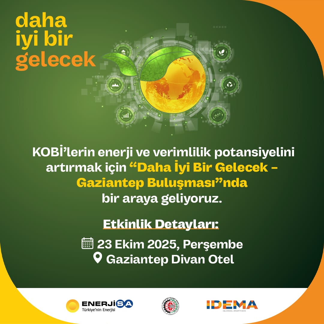 🌿Daha iyi Bir Gelecek-Gaziantep Buluşması

🟢Odamız, <a href="/enerjisa/">Enerjisa</a>  ve <a href="/idemaglobal/">IDEMA</a> iş birliğiyle düzenlenecek “Daha İyi Bir Gelecek- Gaziantep Buluşması”nda; KOBİ’lerin enerji ve operasyonel verimliliklerini artırmaya yönelik dijital araçlar, iyileştirme önerileri ve ücretsiz