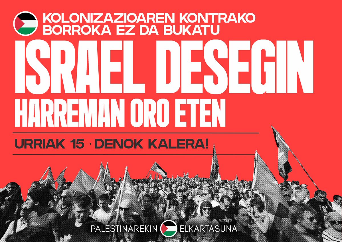 Gaur Israelen desegitearen aldeko aldarrikapenez eta Palestinar erresistentziaren aldeko oihuz bete behar ditugu kaleak.

Bide horretan <a href="/IAbertzaleak/">Ikasle Abertzaleak</a> eta <a href="/Palestinarekin/">Palestinarekin Elkartasuna</a> |ren deialdietara batzera dei egiten dugu.

U15 kaleak hartu!