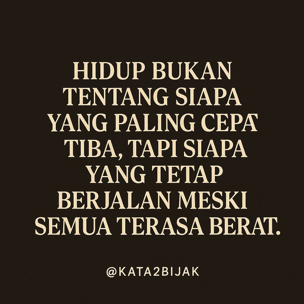 Hidup bukan tentang siapa yang paling cepat tiba, tapi siapa yang tetap berjalan meski semua terasa berat.