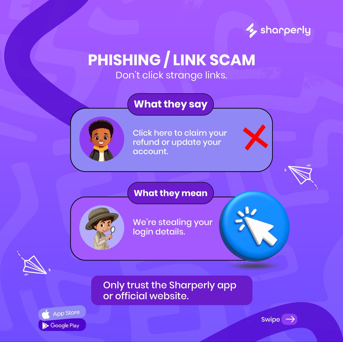 sendsharperly's tweet image. Stay smart. Stay secure. 🚨

Scammers don’t just steal your money, they try to earn your trust first.
At Sharperly, we’ll never ask for your OTP, PIN, or password.

✅ Only trust official channels
⚠️ Think twice before you click
🛡️ Protect what’s yours.

#Sharperly #StaySharp…