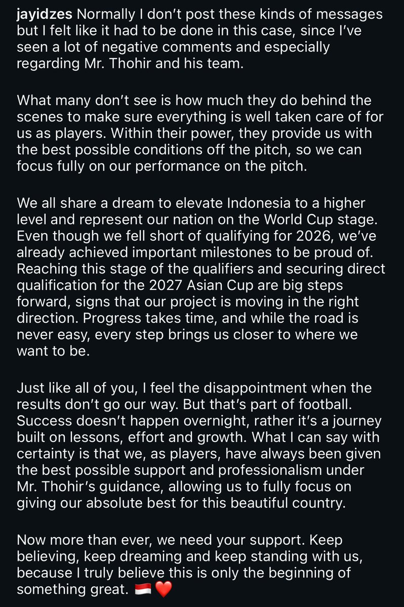 📲 Jay Idzes menyampaikan pesan di postingan akun Instagramnya:

“Biasanya saya tidak mengunggah pesan seperti ini, tetapi saya merasa hal itu perlu dilakukan dalam kasus ini, karena saya telah melihat banyak komentar negatif, terutama mengenai Bapak Thohir dan timnya.

Yang