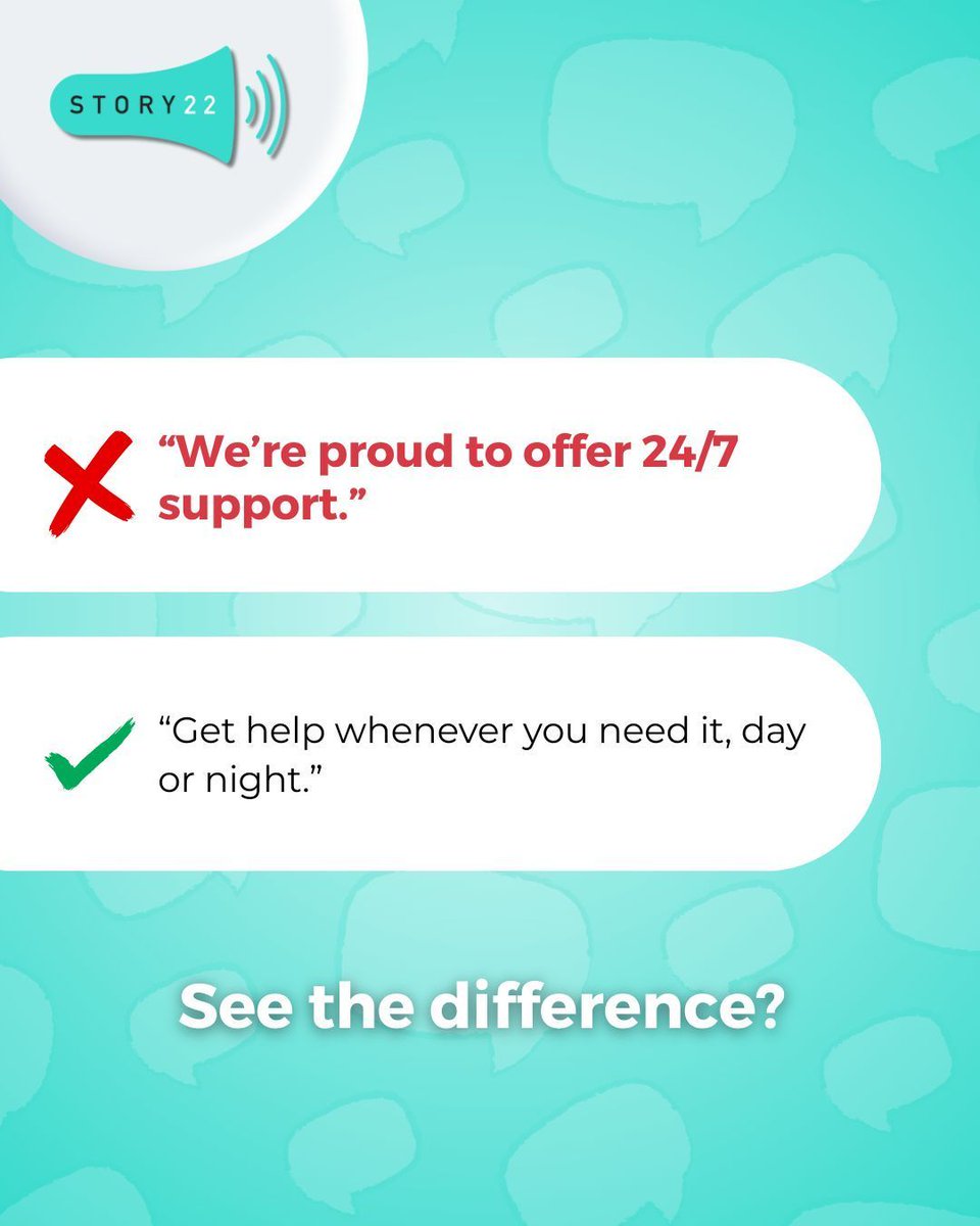 story22_'s tweet image. Quick copy fix... 

“We’re proud to offer 24/7 support.” ❌  

“Get help whenever you need it, day or night.” ✅  

The first is about you. The second is about them. Customer-focused copy always wins.  

What could you rewrite to be more customer-focused?  

#CopywritingTips