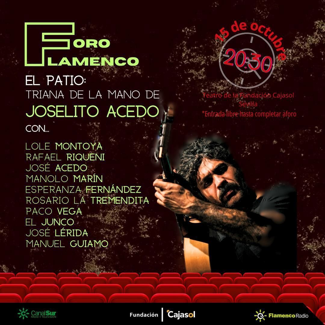El "Foro Flamenco" de Canal Sur celebra el Día Mundial del Flamenco con el espectáculo "El Patio: Triana de la mano de Joselito Acedo"

🎫Entrada libre hasta completar aforo

🗓️ Miércoles 20:30 h. 
📍 Teatro Fundación Cajasol

🌐 csur.red/zwIe50XbBJb

📲 #SomosMásFlamenco