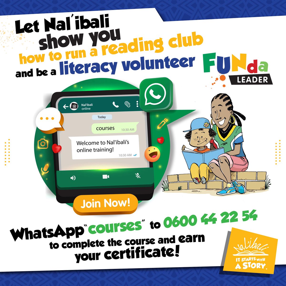 Since May 2020, over 4929 people have completed Nal'ibali literacy volunteer training. These individuals have established reading clubs, written children's stories, and fostered a culture of reading in their homes, local schools, and communities.

You can also join our Nal'ibali