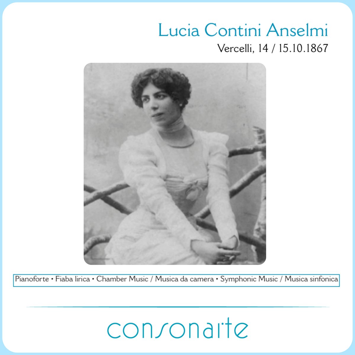 Composers / Compositrici

Lucia Contini Anselmi
Vercelli, 14 / 15.10.1867

Pianoforte
Fiaba lirica
Ballet / Balletto
Chamber Music / Musica da camera
Symphonic Music | Musica Sinfonica
Treatises | Trattati

#BOTD #NateOggi #LuciaContini #LuciaContiniAnselmi #CompositriciItaliane