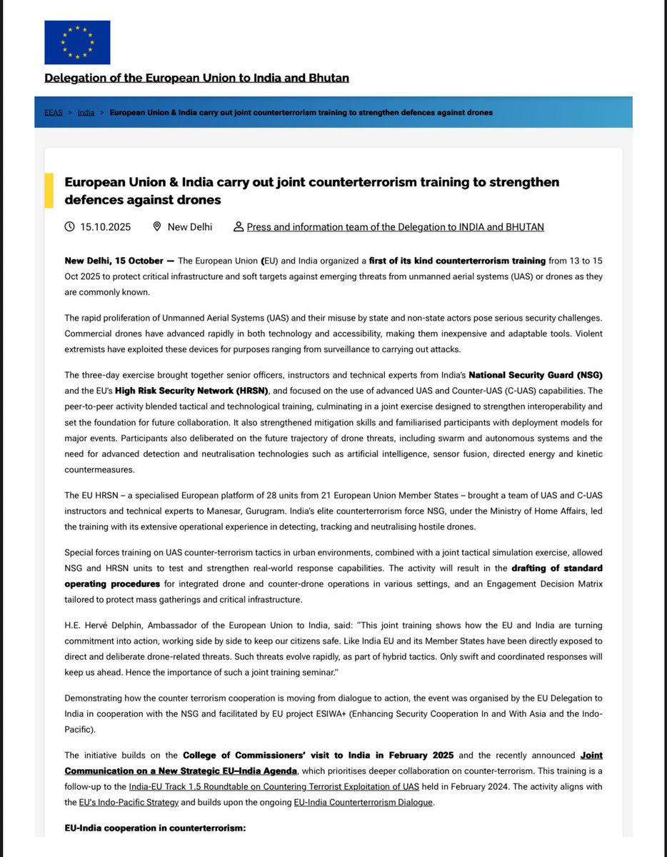 AdityaRajKaul's tweet image. European Union(EU) and India organized a first of its kind counterterrorism training from 13 to 15 Oct 2025 to protect critical infrastructure and soft targets against emerging threats from unmanned aerial systems (UAS) or drones as they are commonly known.
The rapid…