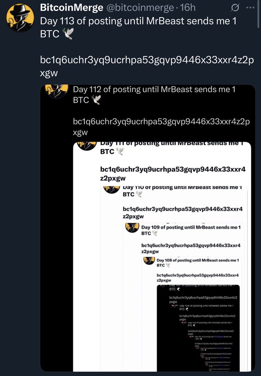 bitcoinmerge's tweet image. Day 114 of posting until MrBeast sends me 1 BTC 🕊️
bc1q6uchr3yq9ucrhpa53gqvp9446x33xxr4z2pxgw
