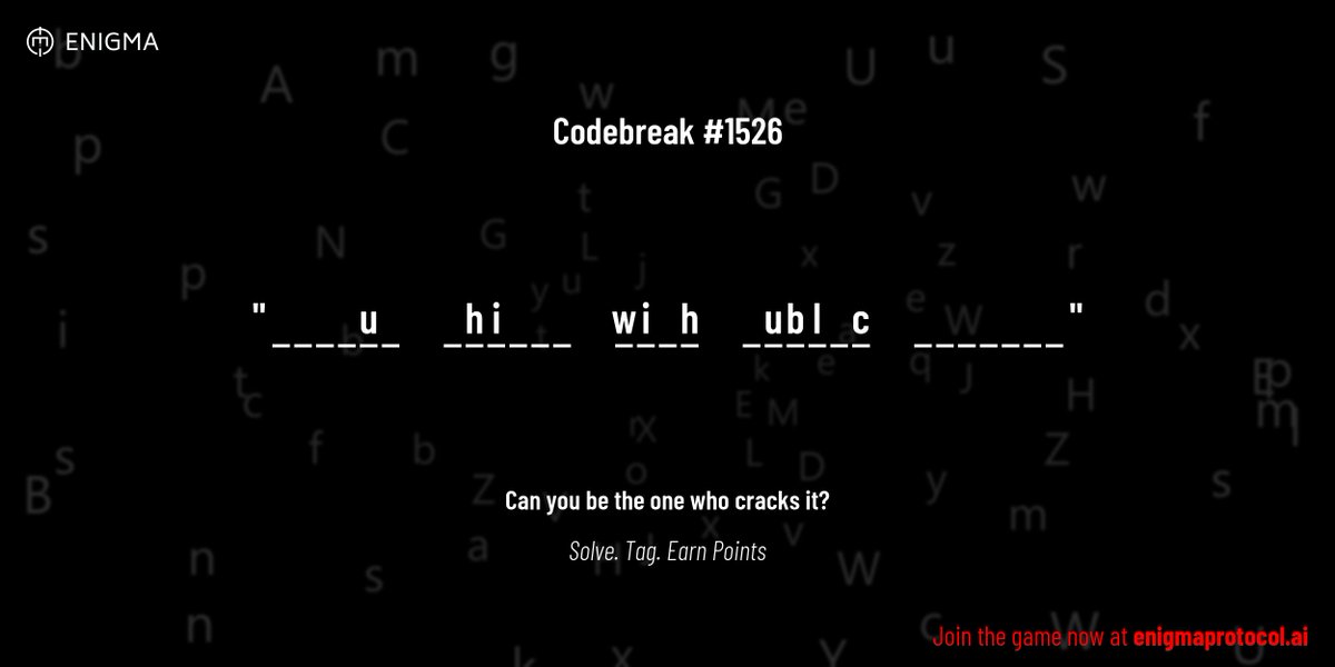 enigmagame's tweet image. New enigma is live. Codebreak #1526.
One phrase. One hour. One shot.
_ _ _ _ u _ _ h i _ _ _ w i _ h _ u b l _ c _ _ _ _ _ _ _
Guess it. Submit. Collect points.
Reply with #codebreak "your guess"