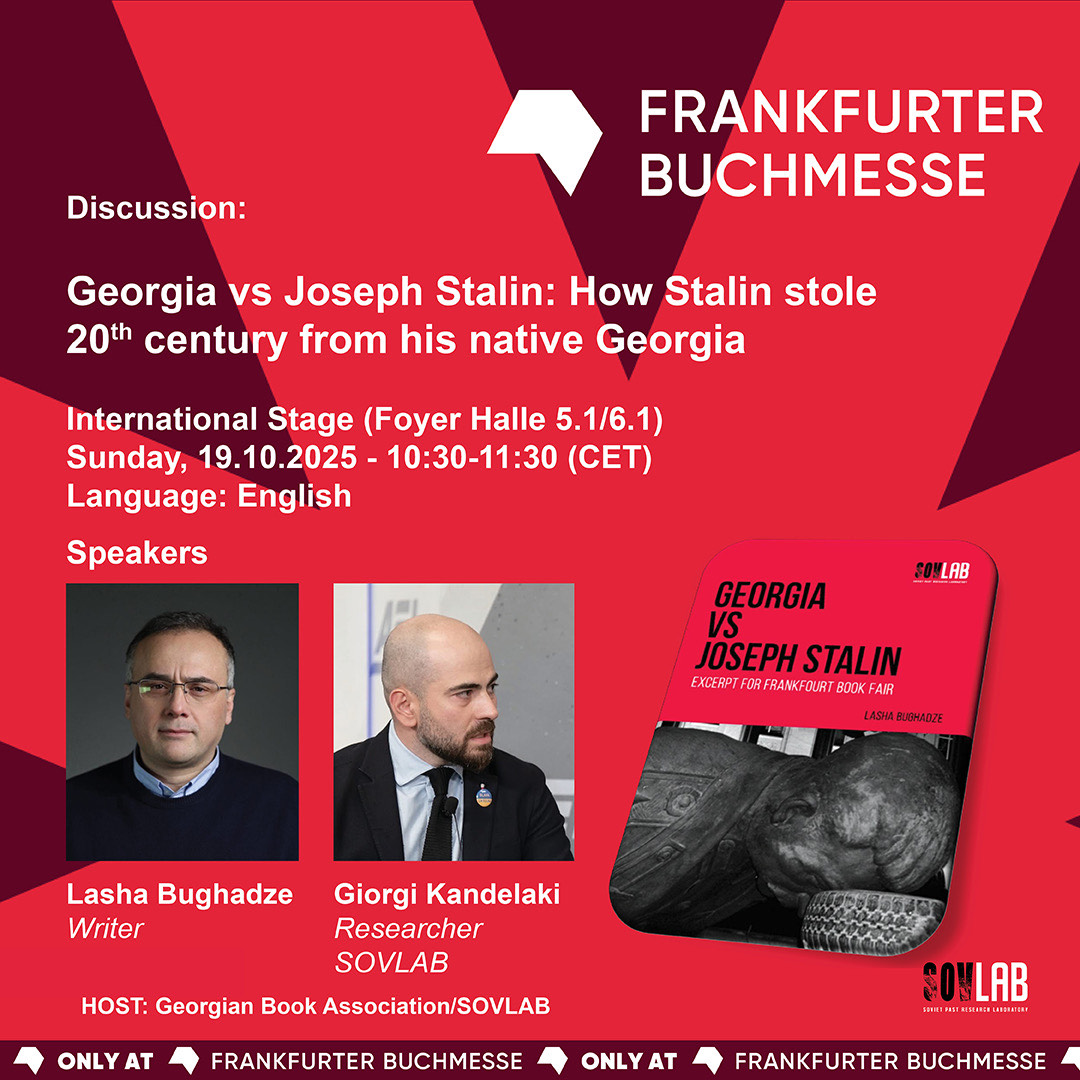 SovLab and writer Lasha Bughadze  to present our joint flagship book Georgia vs Joseph Stalin at the <a href="/Book_Fair/">FrankfurterBuchmesse</a> in Frankfurt on Sunday, October 19. Mr Bughadze and the project author <a href="/kandelakigiorgi/">Giorgi Kandelaki</a> will lead a discussio on "How Stalin stole 20th century from his native Georgia"