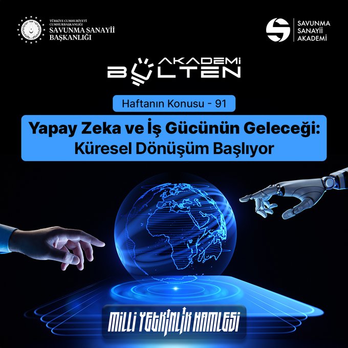 A promotional bulletin cover titled Haftanın Konusu - 91 with the main heading Yapay Zeka ve İş Gücünün Geleceği: Küresel Dönüşüm Başlıyor and subtitle Küresel Dönüşüm Başlıyor. It features a blue globe representing Earth with continents visible, positioned centrally on a dark background. Two hands extend towards the globe: one human hand from the left and one robotic hand from the right, both pointing fingers nearly touching the globe. The bottom section has Milli Yetkinlik Hamlesi in blue text. Logos of Savunma Sanayii Akademi and related entities appear at the top.