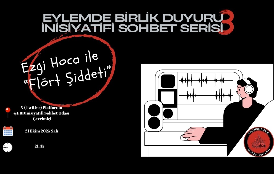 Merhabalar, 

Eylemde Birlik Duyuru İnisiyatifi Sohbet Serisi'nin 3. buluşmasında "Flört Şiddeti" konusunu Ezgi Hoca ile ele alacağız. Davetlisiniz

📍 X (Twitter) Platformu - Sohbet odası - Çevrimiçi
🗓 21 Ekim 2025 Salı
🕘 21.45