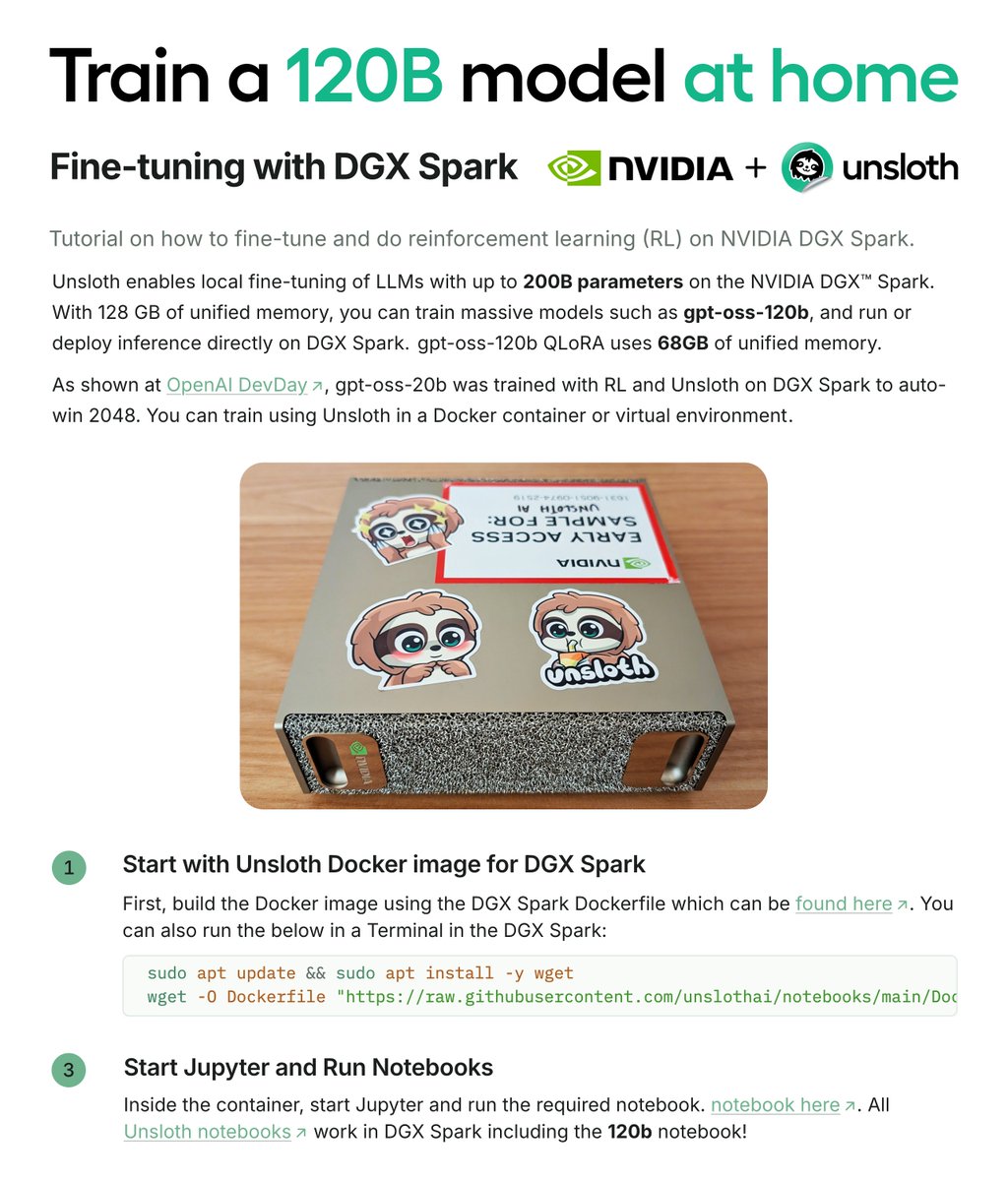 UnslothAI's tweet image. You can now train models up to 200B parameters locally on NVIDIA DGX Spark with Unsloth! 🦥
Fine-tune, RL & deploy OpenAI gpt-oss-120b via our free notebook in 68GB unified memory: colab.research.google.com/github/unsloth…
Read our step-by-step guide in collab with NVIDIA docs.unsloth.ai/new/fine-tunin…
