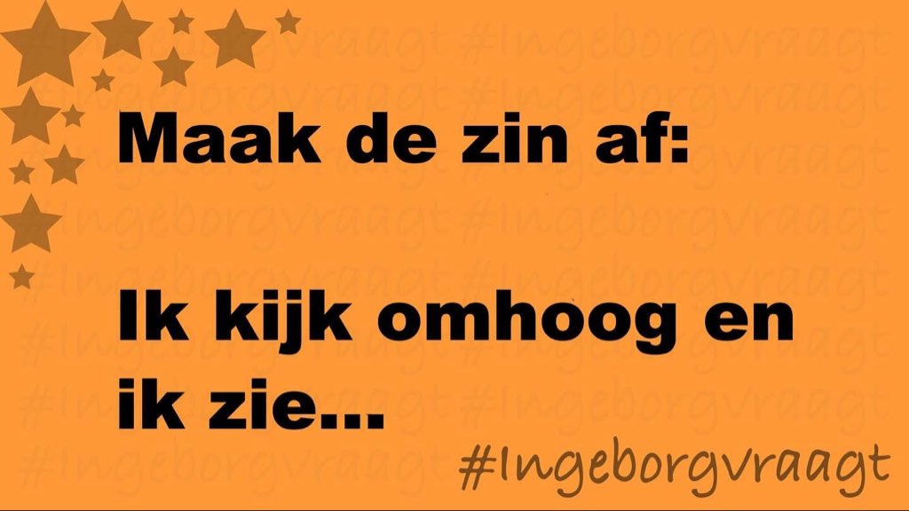 Maak de zin af:

Ik kijk omhoog en ik zie…

#IngeborgVraagt