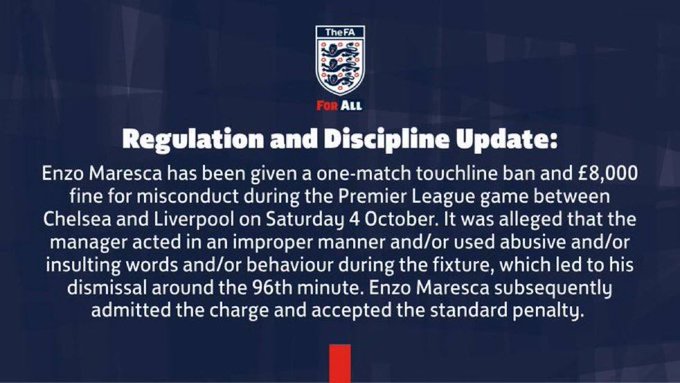 Graphic with the Football Association logo at the top, titled Regulation and Discipline Update, stating that Enzo Maresca has been given a one-match touchline ban and 8000 pounds fine for Chelsea versus Liverpool on Saturday 4 October, alleging insulting or improper behavior during the fixture which led to his dismissal around the 96th minute, and that Enzo Maresca subsequently admitted the charge and accepted the standard penalty.