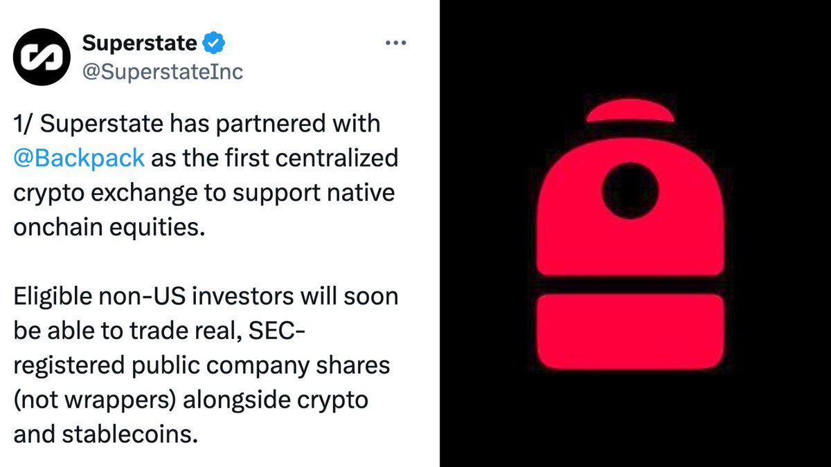 NEW: SUPERSTATE ANNOUNCES IT HAS PARTNERED WITH BACKPACK AS THE FIRST CENTRALIZED CRYPTO EXCHANGE TO SUPPORT NATIVE ONCHAIN EQUITIES - "ELIGIBLE USERS CAN REGISTER WITH BACKPACK TODAY TO ACCESS TOKENIZED EQUITIES WHEN LIVE"