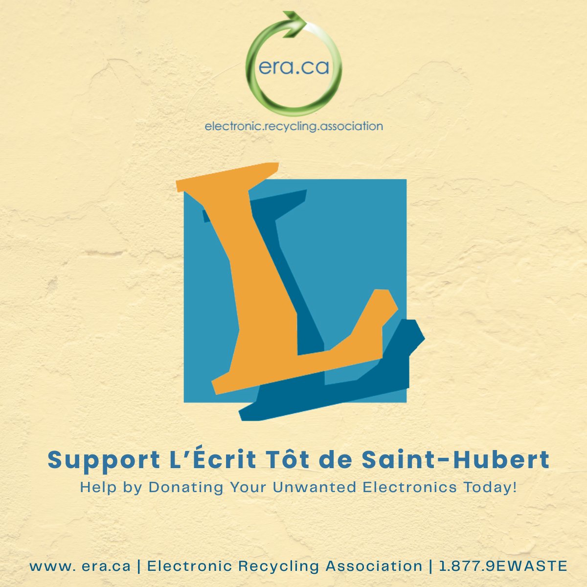 ERA is proud to support L'Écrit Tôt de Saint-Hubert — a literacy-focused organization making a real difference in our community.

They are currently in urgent need of:
8 High-End Laptops, 1 Printer &amp; 1 Projector

Your donated electronics can help fuel education, opportunity, and