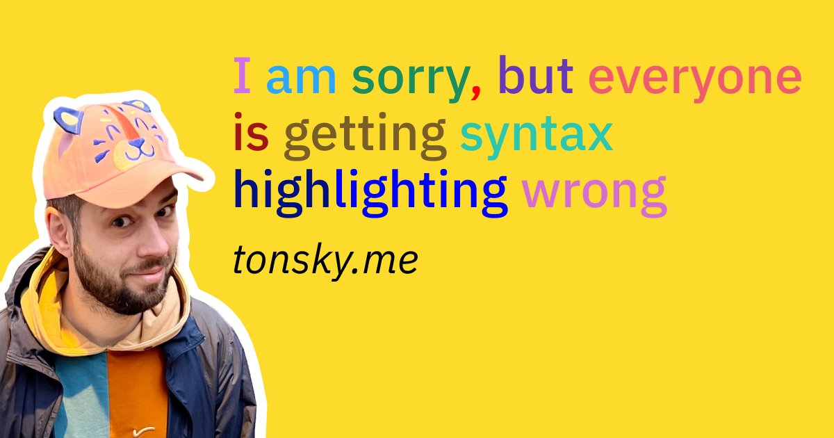 hackernewstop5's tweet image. I am sorry, but everyone is getting syntax highlighting wrong #HackerNews
tonsky.me/blog/syntax-hi…