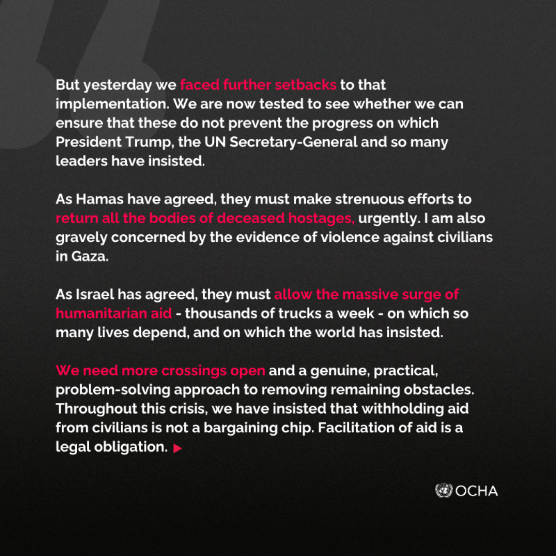UNOCHA's tweet photo. "We must not fail to see through in full the implementation of the agreements made. 

The world has failed so many times before – we must not fail this time."
 
@UNReliefChief calls for renewed commitment to peace and aid delivery in #Gaza.