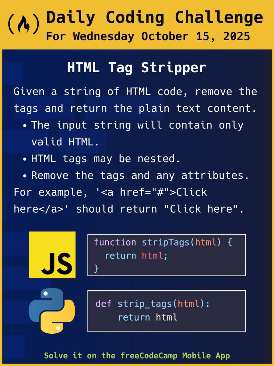 freeCodeCamp's tweet image. Today's coding challenge: an HTML Tag Stripper. You'll get a string of HTML code, and you'll need to remove the tags and return the plain text context. Check it out on the freeCodeCamp mobile app.