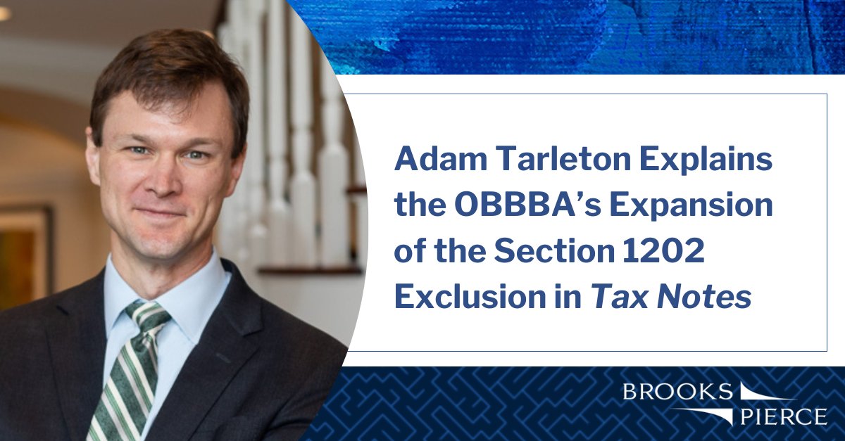In a recent <a href="/TaxNotes/">Tax Notes</a> article, Brooks Pierce partner  Adam Tarleton explains the significance of the section 1202 exclusion expansion under the OBBBA. Learn more: ow.ly/6MFR50XbWiE